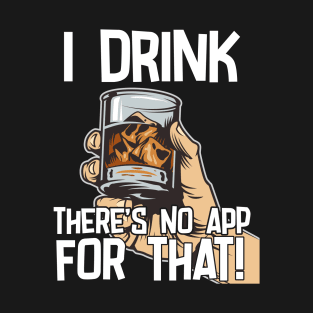 Bourbon - I Drink Theres No App For That T-Shirt