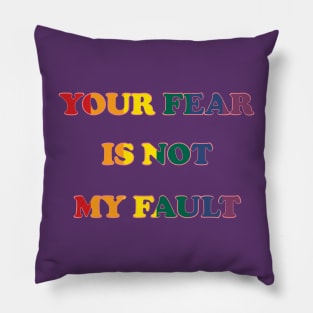 Your Fear is not my Fault Pillow