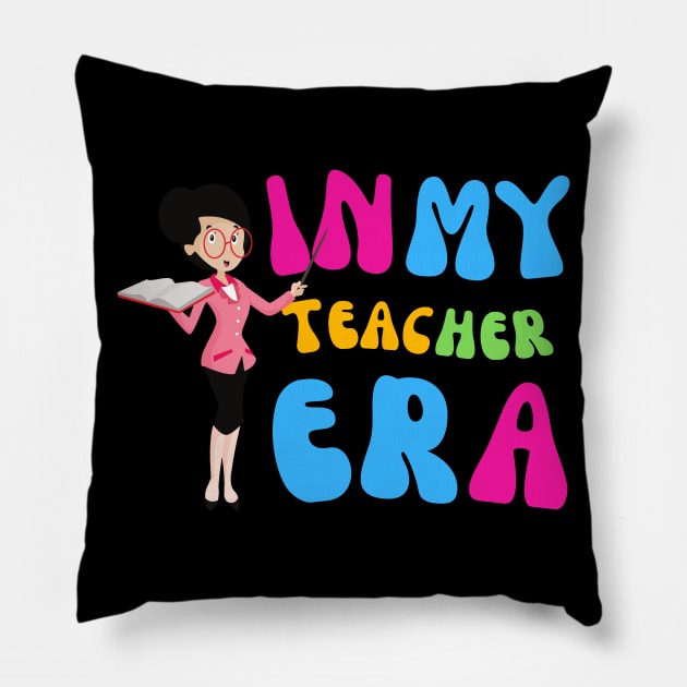 In My Teacher Era | Teachers | Teaching Pillow by TeeStory