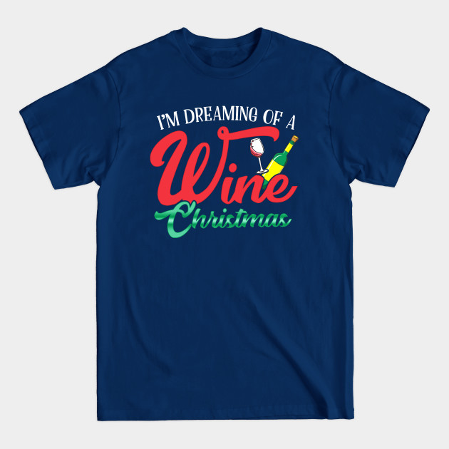 Discover I'm Dreaming Of A Wine Christmas - Christmas Wine - T-Shirt