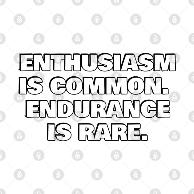 Quotes about Grit -  Enthusiasm is common. Endurance is rare by InspireMe