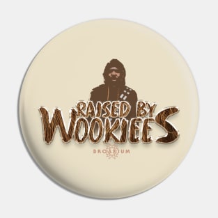 Raised By Wookiees Pin