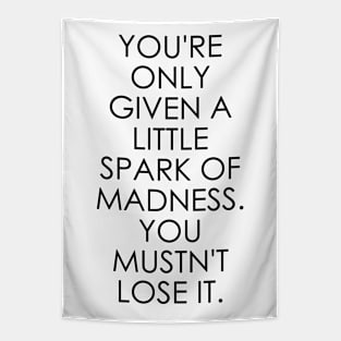 You're Only Given a Little Spark of Madness You Mustn't Lose It Tapestry