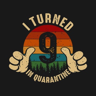 I Turned 9 In Quarantine T-Shirt