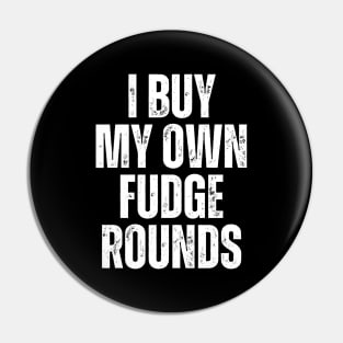 I Buy My Own Fudge Rounds Pin