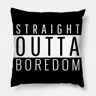 Straight Outta Boredom Pillow