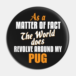 Actually the World Revolves Around My Pug T-Shirt Pin