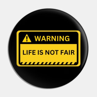 life is not fair- warning sign Pin