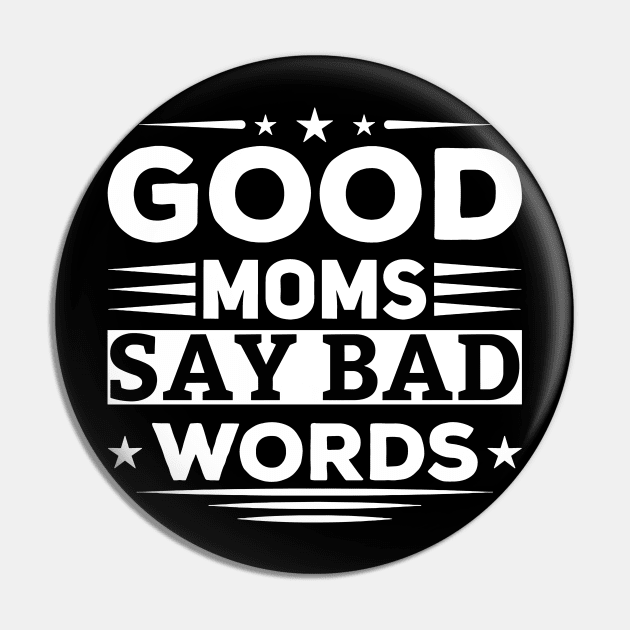 Good Moms Say Bad Words Funny Best Mom Ever Pin by ValareanCie