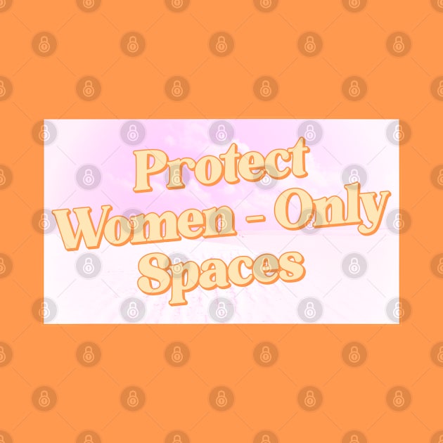 Protect Women Only Spaces - Feminist by Football from the Left