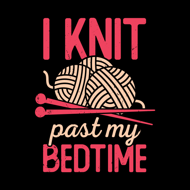 I Knit Past My Bedtime Knitting Knitter Gift by Dolde08