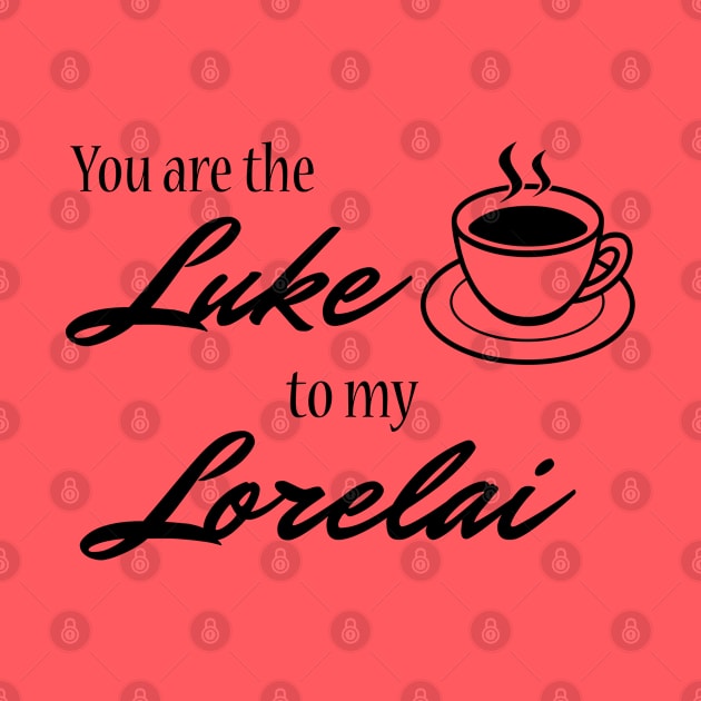 You are the Luke to my Lorelai by StarsHollowMercantile