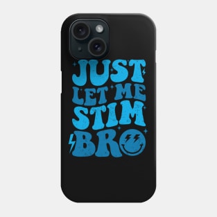 Just Let Me Stim Bro Autistic Funny Autism Awareness Phone Case