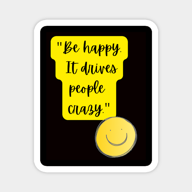 be happy it drives people crazy Magnet by Light Up Glow 