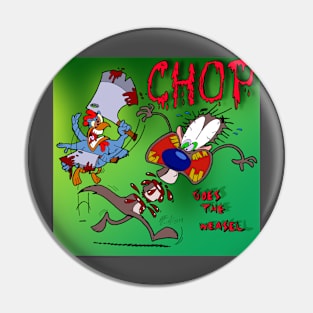 CHOP...Goes The Weasel Pin