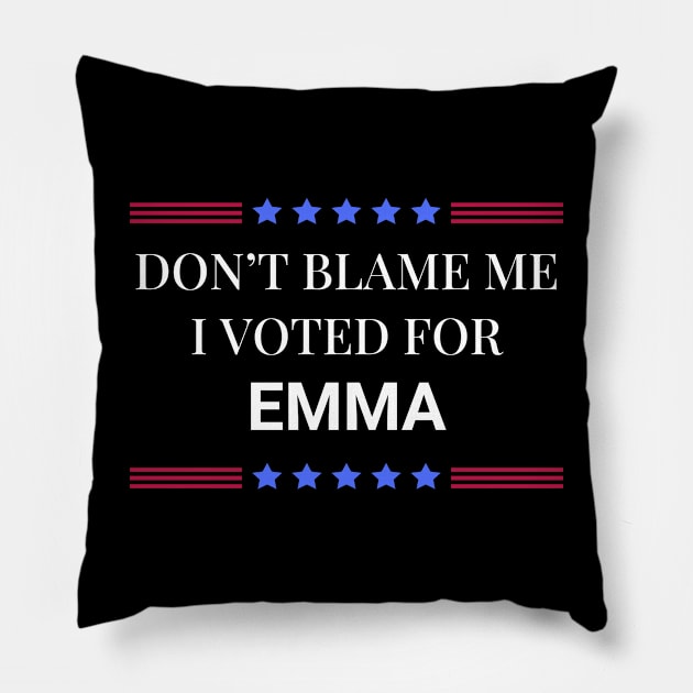 Don't Blame Me I Voted For Emma Pillow by Woodpile