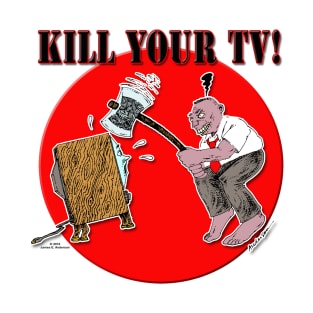 Kill Your TV! T-Shirt