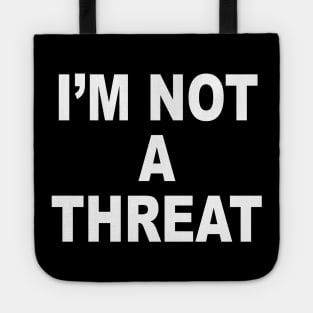 IM NOT A THREAT Tote