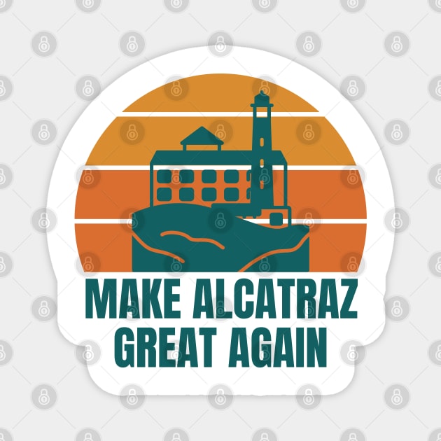 MAKE-ALCATRAZ-GREAT-AGAIN Magnet by Creatifly Graphic Tees