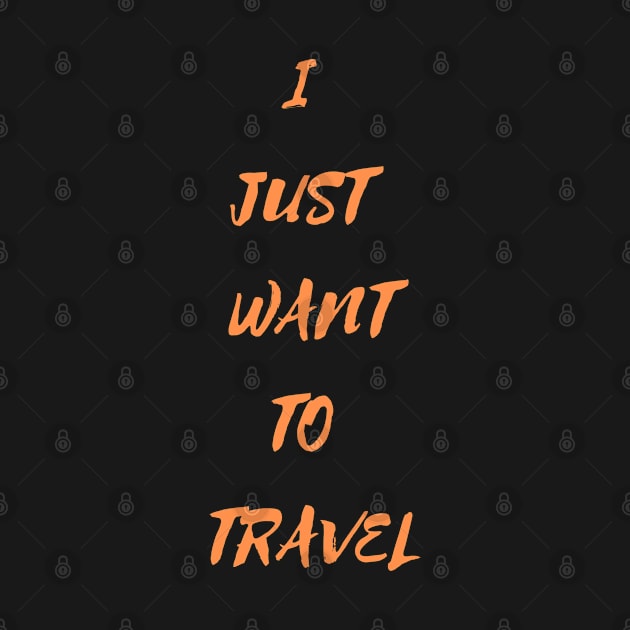 I Just Want To Travel World Travel by olivetees