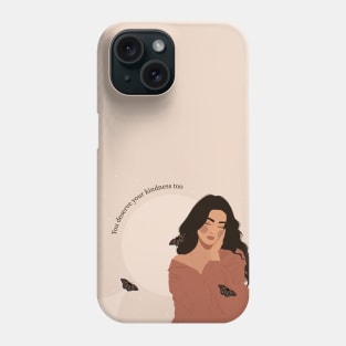 You deserve your kindness too Phone Case