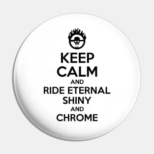 KEEP CALM AND RIDE ETERNAL, SHINY AND CHROME 2 Pin