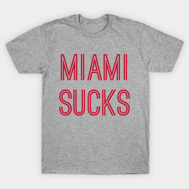 Discover Miami Sucks (Red Text) - Miami Sucks - T-Shirt