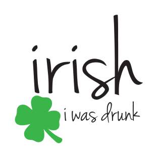 Irish I Was Drunk T-Shirt