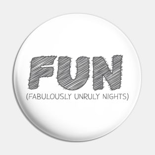 FUN (Fabulously Unruly Nights) Pin