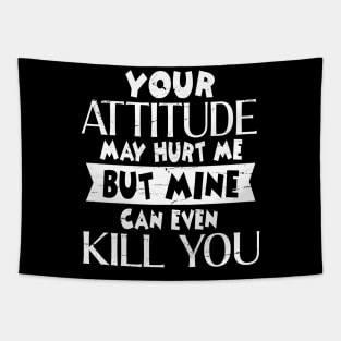 Your Attitude May Hurt Me But Mine Can Even Kill You  Happy Dad Mom Brother Sister Son Daughter Tapestry