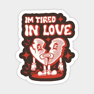 LOVE. IM TIRED Magnet