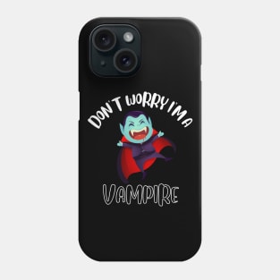 Don't Worry I'm A Vampire Phone Case