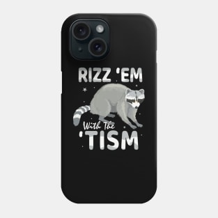 Rizz Em With The Tism Raccoon Autism Phone Case