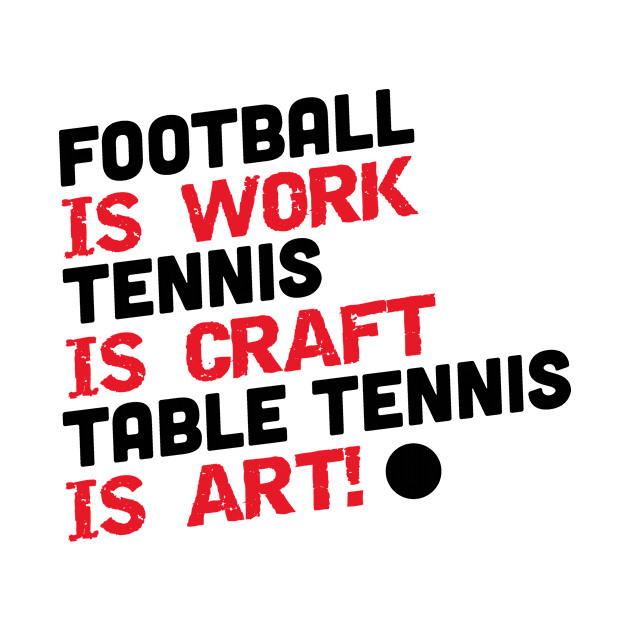 Football is work, tennis is craft, table tennis is art (black) by nektarinchen