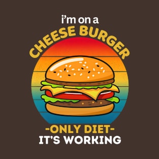 I'm On A Cheese Burger It's Working | Burger Lover T-Shirt