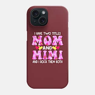 I Have Two Titles Mom And Mimi and I Rock Them Both Pink Floral Mothers day gift Phone Case