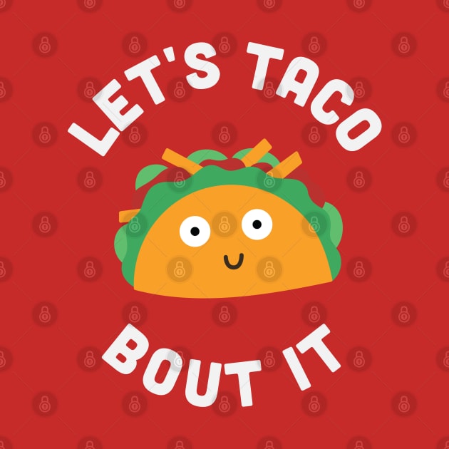 Funny Food Pun - Let's Taco Bout It - Funny Joke Statement Humor Slogan Quotes Saying by sillyslogans