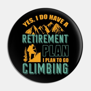 Yes I Do Have Retirement Plan I Plan To Go Climbing Camping Pin