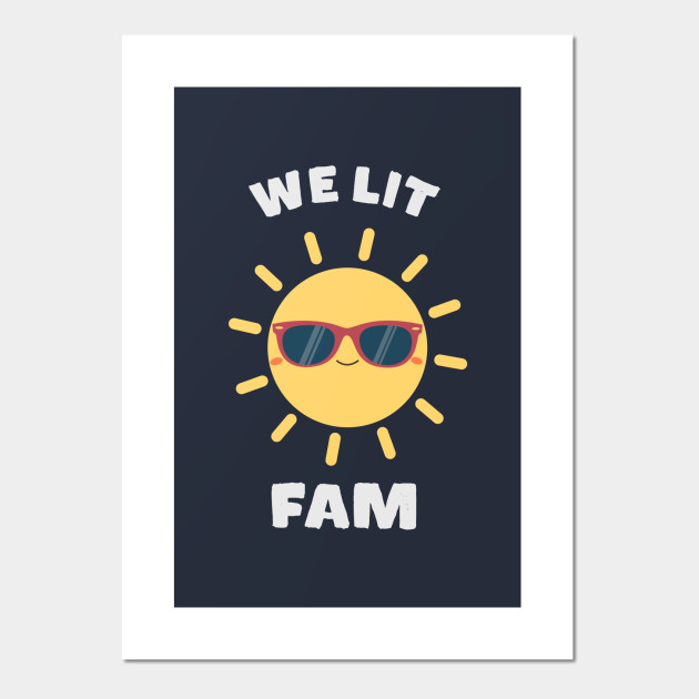 We Lit Fam Meme Sunshine Lit Posters And Art Prints Teepublic