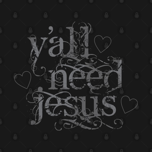 Y'all Need Jesus by Dale Preston Design