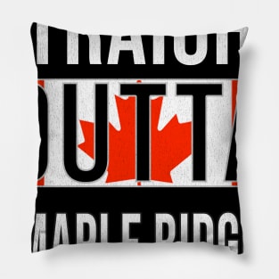 Straight Outta Maple Ridge - Gift for Canadian From Maple Ridge British Columbia Pillow