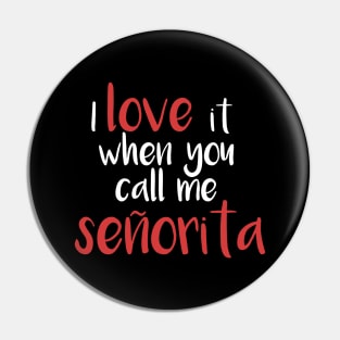 I love it when you call me senorita - señorita Pin