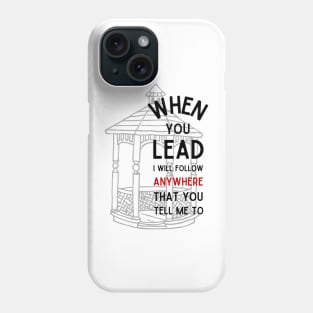 When You Lead I Will Follow - Gazebo Phone Case