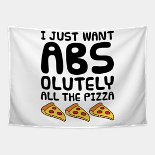 Funny Workout Shirt - I Just Want ABSolutely All the Pizza Tapestry