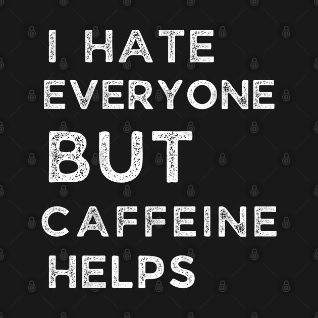 I Hate Every One But Caffeine Helps by Adam4you