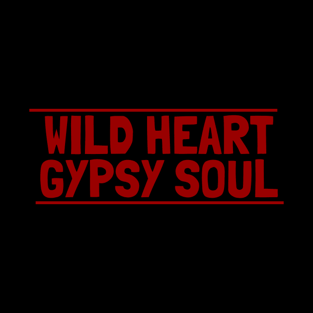 Wild Heart Gypsy Soul by crazytshirtstore