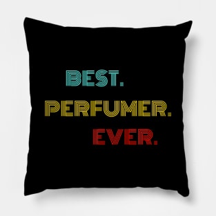 Best Perfumer Ever - Nice Birthday Gift Idea Pillow