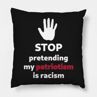 STOP pretending my patriotism is racism Pillow