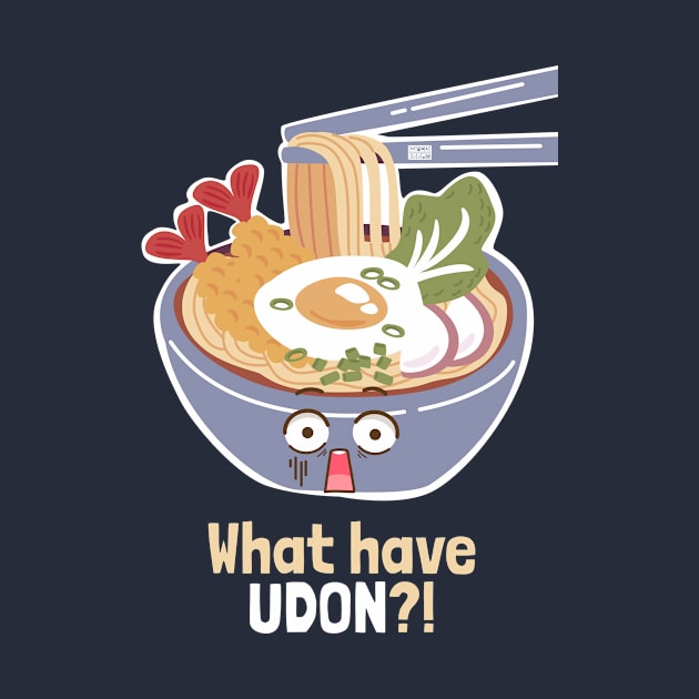 Funny What Have Udon You Done Japanese Noodles Food Pun Meme by porcodiseno
