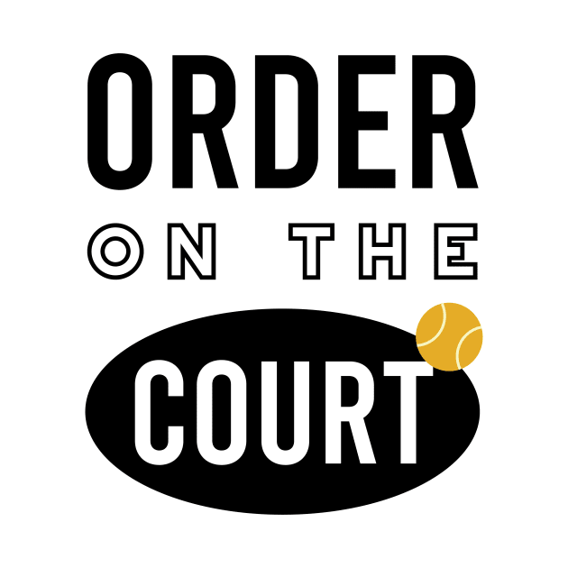 Tennis Pun Order on the Court Tennis T Shirt TeePublic Tennis Pun Order on the Court Tennis T Shirt TeePublic